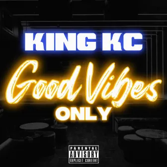 GOOD VIBES ONLY by King KC