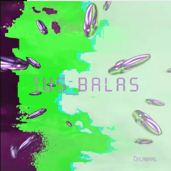 Tus Balas by DELAREAL