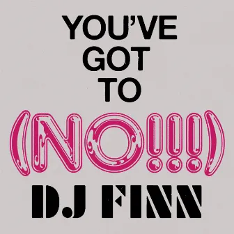 You've Got To (No!!!) by Finn