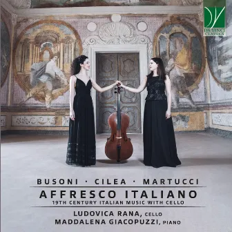 Ferruccio Busoni, Francesco Cilea, Giuseppe Martucci: Affresco Italiano (19th Century Italian Music with Cello) by Maddalena Giacopuzzi