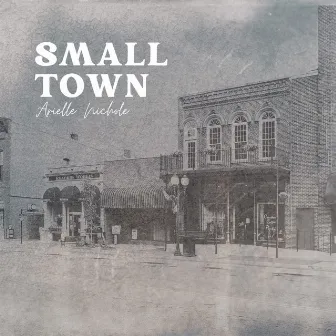 Small Town by Arielle Nichole