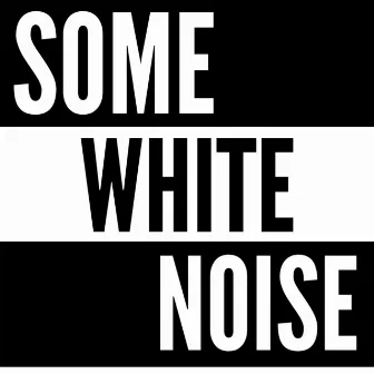 Some White Noise by White Noise