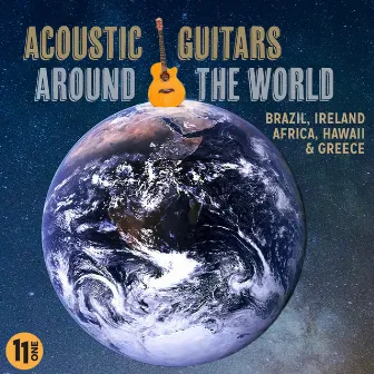 Acoustic Guitars Around The World: Brazil, Ireland, Africa, Hawaii & Greece by 11 One/Music