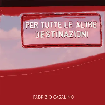 Per tutte le altre destinazioni by Fabrizio Casalino