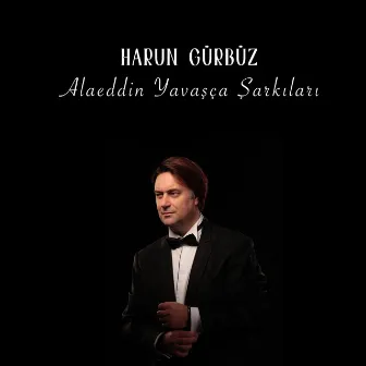 Alaeddin Yavaşça Şarkıları by Harun Gürbüz