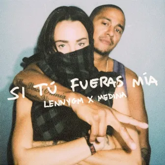 Si Tú Fueras Mía by LennyGM