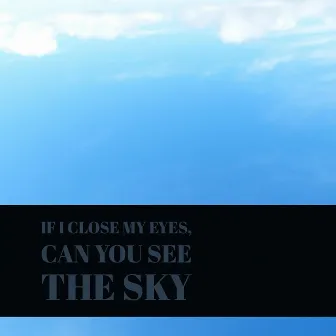 If I Close My Eyes, Can You See the Sky by Unknown Artist