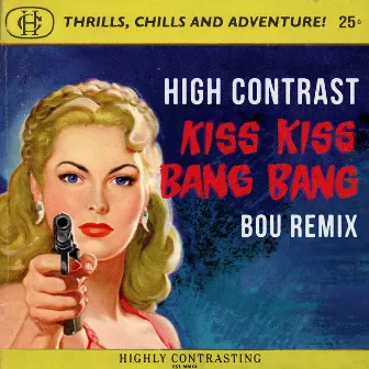 Kiss Kiss Bang Bang (Bou Remix) by High Contrast