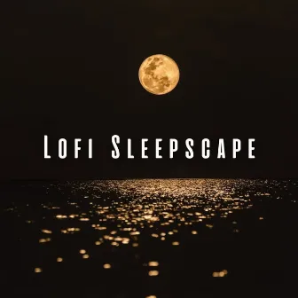 Lofi Sleepscape: Tranquil Tunes for Sleep by Lo-Fi for Sleeping