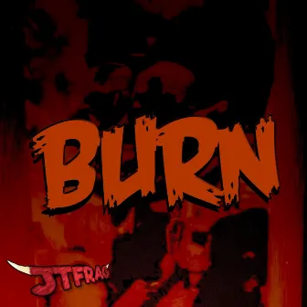 Burn by Jtfrag