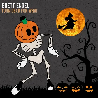 Turn Dead for What by Brett Engel