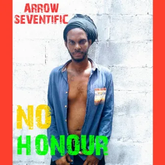 NO HONOUR by Arrow Seventific