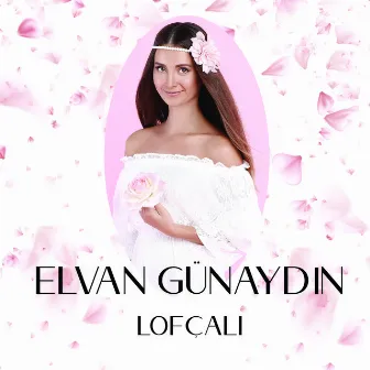 Lofçalı by Elvan Günaydın