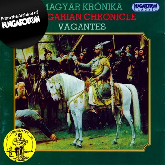 Hungarian Chronicle - Songs From the Hungarian Conquest To the 19th Century by Vagantes