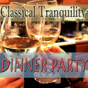 Classical Tranquility: Dinner Party by Tranquility Orchestra