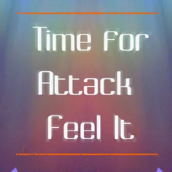 Feel It by TIME FOR ATTACK