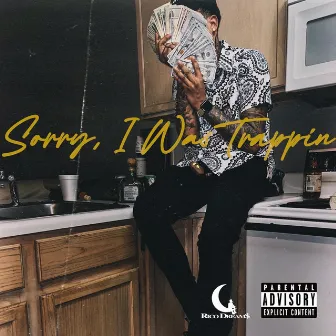 Sorry, I Was Trappin' by Rico Dream$