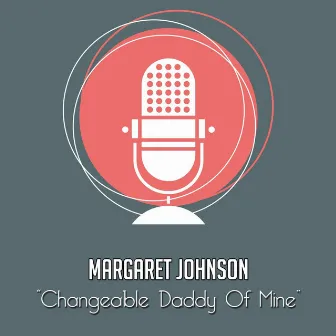 Changeable Daddy of Mine by Margaret Johnson