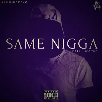 Same Nigga by #LilKiddKeno