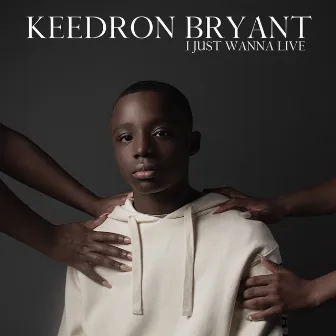 I JUST WANNA LIVE by Keedron Bryant