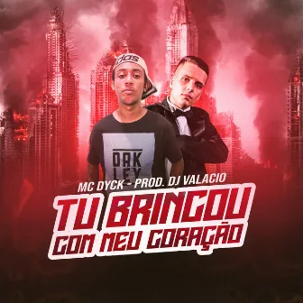 Tu Brincou Com Meu Coração by MC Dyck