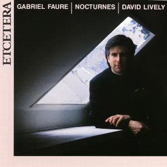 Gabriel Fauré, The Complete Nocturnes by David Lively