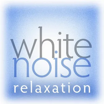 White Noise Relaxation by The Sound Healer