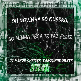 Oh Novinha Só Quebra, So Minha Peça Te Faz Feliz by CAROLINNE SILVER