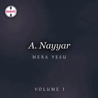 Mera Yesu, Vol. 1 by A. Nayyar