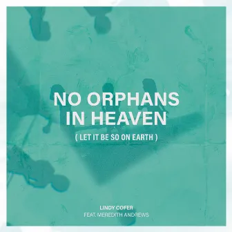 No Orphans In Heaven (Let It Be So On Earth) by Lindy Cofer