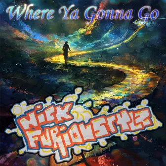 Where Ya Gonna Go by Nick Furioustylz