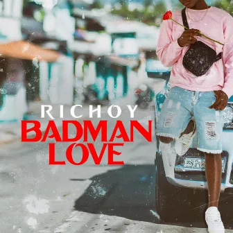 Badman Love by Richoy