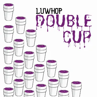 Double Cup by Luwhop