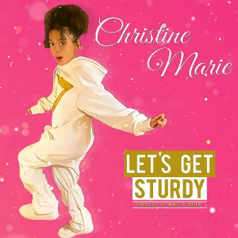 Let's Get Sturdy by Christine Marie