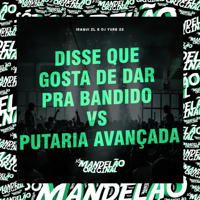 Disse Que Gosta de Dar pra Bandido Vs Putaria Avançada