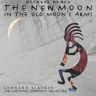 Michael Kamen: The New Moon in the Old Moon's Arms; Mr. Holland's Opus - An American Symphony by Michael Kamen