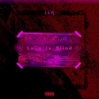 Love Is Blind by LLK