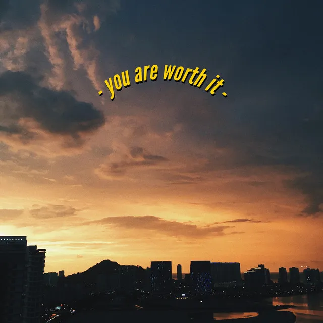 You Are Worth It