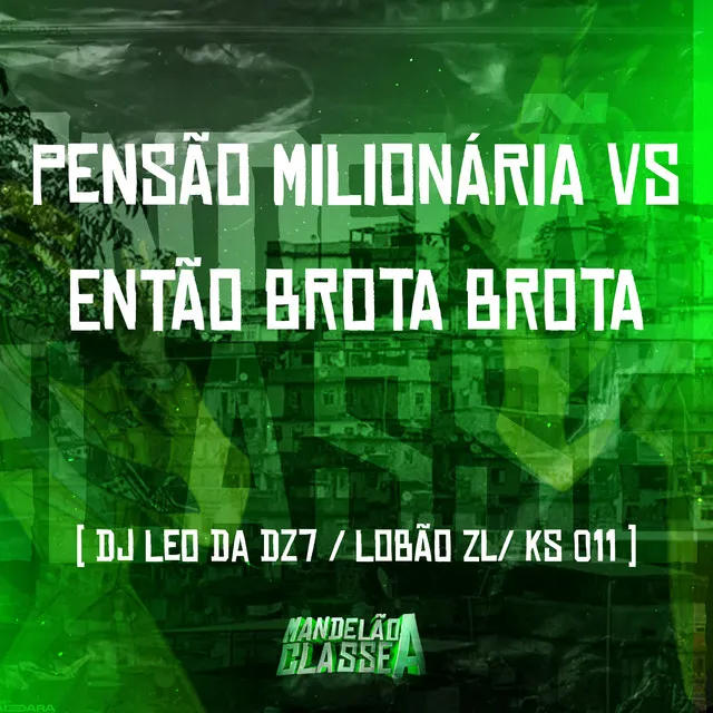 Pensão Milionária Vs Então Brota Brota