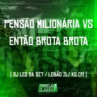 Pensão Milionária Vs Então Brota Brota by DJ Leo da DZ7