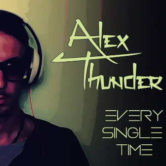 Every Single Time by Alex Thunder