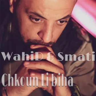 Chkoun Li Biha by Wahid