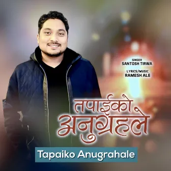 Tapaiko Anugraha Le by Ramesh Ale