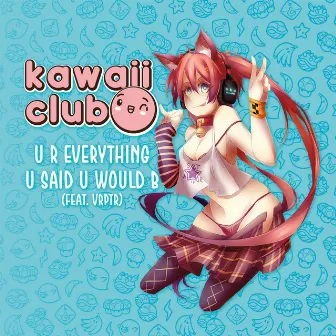 U R Everything U Said U Would B by Kawaii Club