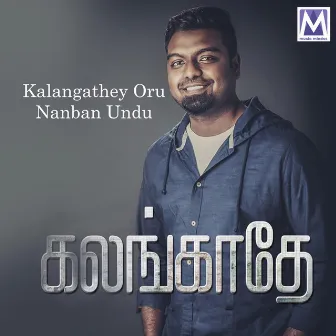 Kalangathey Oru Nanban Undu by Joel Thomasraj