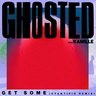 Get Some (Cyantific Remix) by Ghosted