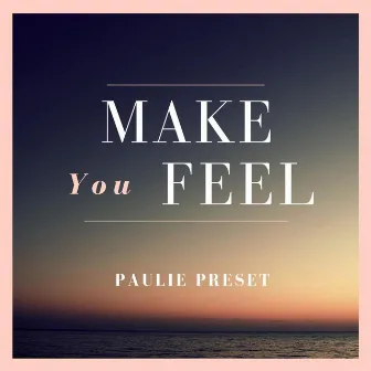 Make You Feel by Paulie Preset