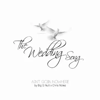 The Wedding Song / Ain't Goin Nowhere by Big G Nutt