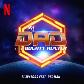 My Dad The Bounty Hunter (from the Netflix Series) by EL3VATORS