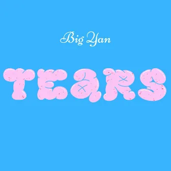 TEARS by Big Yan